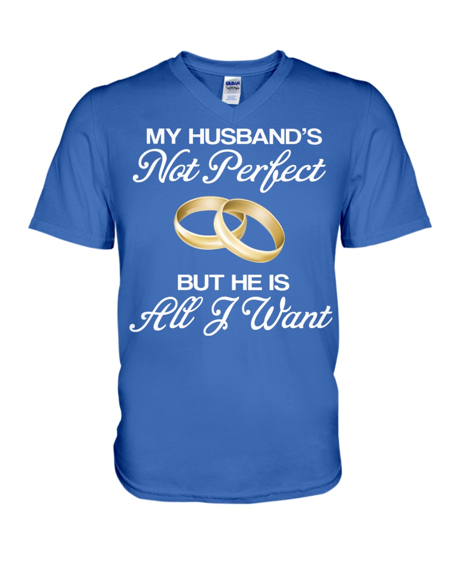 My Husband's Not Perfect But he Is All I Want V-Neck T-Shirt