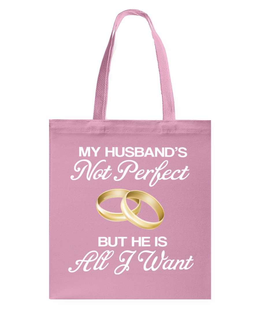 My Husband's Not Perfect But he Is All I Want Tote Bag