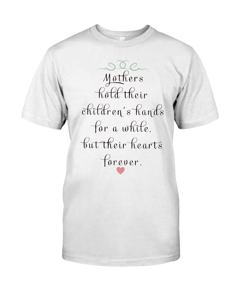 MOTHERS HOLD THEIR CHILDREN'S HANDS FOR A WHILE Classic T-Shirt