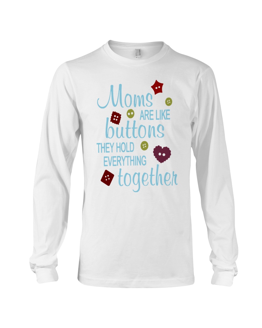 MOMS ARE LIKE BUTTONS THEY HOLD EVERYTHING Long Sleeve Tee