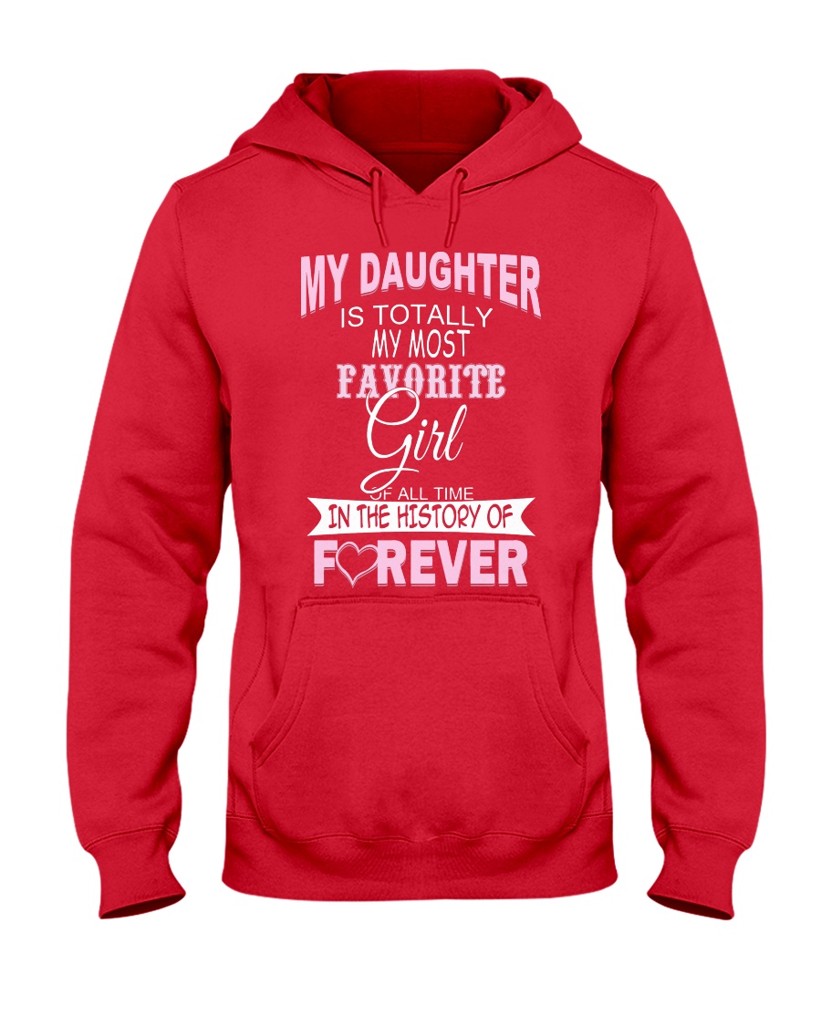 My Daughter Is Totally My Most Favorite Girl Hooded Sweatshirt