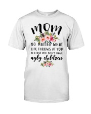 MOM NO MATTER WHAT LIFE THROWS AT YOU Classic T-Shirt thumbnail