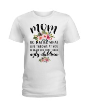 MOM NO MATTER WHAT LIFE THROWS AT YOU Ladies T-Shirt thumbnail