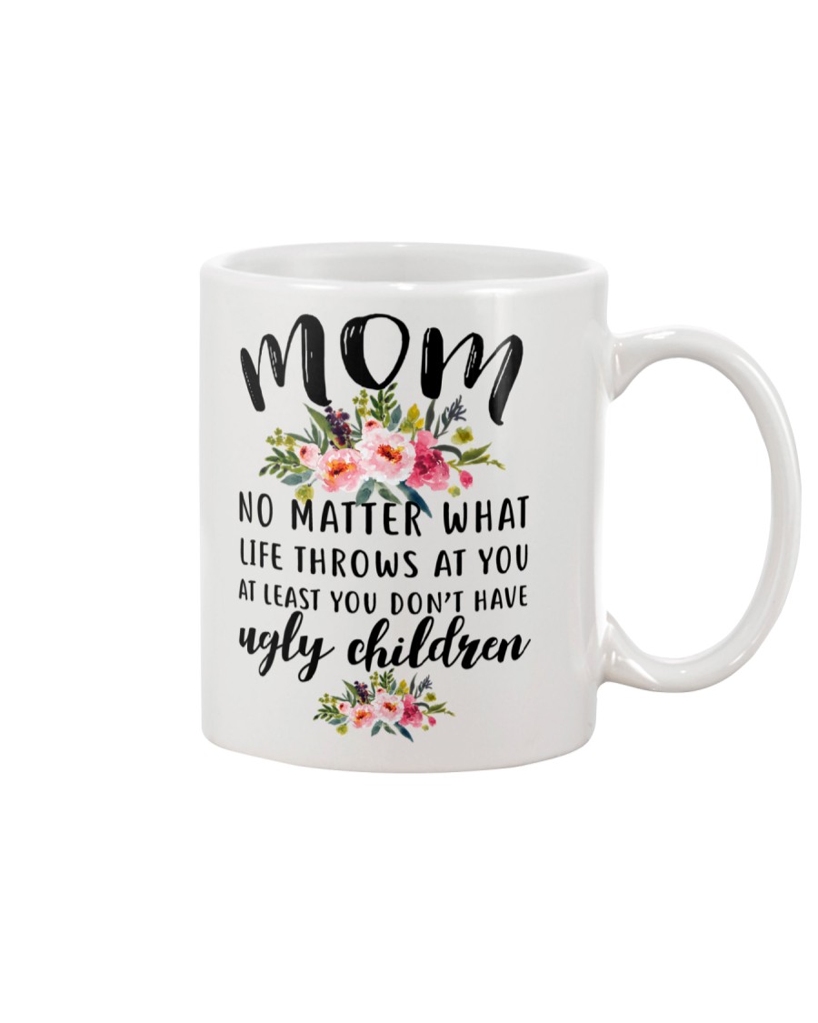 MOM NO MATTER WHAT LIFE THROWS AT YOU Mug
