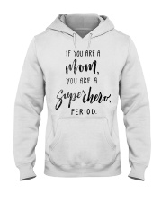 IF YOU ARE A MOM YOU ARE A SUPERHERO PERIOD Hooded Sweatshirt thumbnail