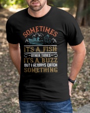 SOMETIMES IT'S A FISH OTHER TIMES IT'S A BUZZ Classic T-Shirt apparel-classic-tshirt-lifestyle-front-52