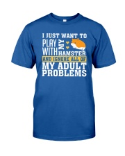 I JUST WANT TO PLAY WITH MY HAMSTER Classic T-Shirt front