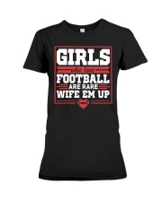 Girls Who Love Football Are Rare Wife Em Up Premium Fit Ladies Tee tile