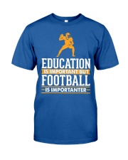 Education is Important but Football is Importanter Classic T-Shirt tile