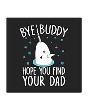 Bye Buddy Hope You Find Your Dad Square Coaster tile