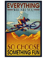 Everything Will Kill You So Choose Something Fun Poster - Poster For Bicycle Riders - Cycling Lover Birthday Xmas Gift - Home Wall Decor - No Frame 11x17 Poster front