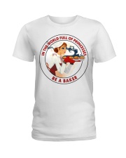 In A World Full Of Princesses Be A Baker Shirt - Shirt For Bakers - Baker Birthday Xmas Gift - Size S To 6XL Ladies T-Shirt tile