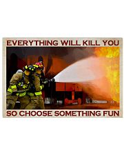Everything Will Kill You So Choose Something Fun Poster - Poster For Firefighters - Firefighter Birthday Xmas Gift - Home Decor - Wall Art - No Frame 17x11 Poster front
