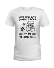 Some Girls Love Baking And Dogs It's Me I'm Some Girls Shirt - Shirt For Dog And Baking Lovers - Dog And Baking Lover Birthday Xmas Gift-Size S To 6XL Ladies T-Shirt tile