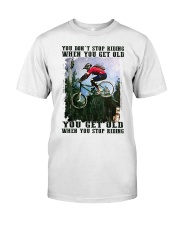 You Don't Stop Riding When You Get Old You Get Old When You Stop Riding Shirt - Tee Shirt Sweatshirt Hoodie Long Sleeve Tank Top For Cyclers Classic T-Shirt front