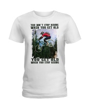You Don't Stop Riding When You Get Old You Get Old When You Stop Riding Shirt - Tee Shirt Sweatshirt Hoodie Long Sleeve Tank Top For Cyclers Ladies T-Shirt tile