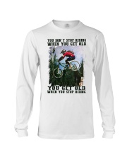 You Don't Stop Riding When You Get Old You Get Old When You Stop Riding Shirt - Tee Shirt Sweatshirt Hoodie Long Sleeve Tank Top For Cyclers Long Sleeve Tee tile