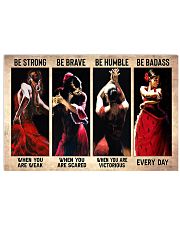 Be Strong When You Are Weak Be Brave When You Are Scared Be Humble When You Are Victorious Be Badass Everyday Poster - Poster For Dancers - No Frame 17x11 Poster front