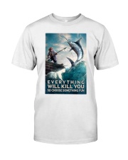 Everything Will Kill You So Choose Something Fun Shirt - Shirt For Fishing Lovers - Fisher Man Vintage Art Premium Fit Mens Tee tile