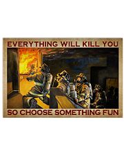 Everything Will Kill You So Choose Something Fun Poster - Poster For Firefighters - Home Decor - Wall Art- No Frame Full Size 17x11 24x16 36x24 Inches 17x11 Poster front