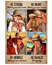 Be Strong When You Are Weak Be Brave When You Are Scared Be Humble When You Are Victorious Be Badass Everyday Poster - Cowgirl Vintage Art Picture 11x17 Poster front