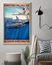 Everything Will Kill You So Choose Something Fun Poster - Poster For Fishermen - Fisherman Birthday Xmas Gift - Home Decor - Wall Art - No Frame 11x17 Poster lifestyle-poster-1