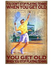 You Don't Stop Playing Tennis When You Get Old You Get Old When You Stop Playing Tennis Poster - No Frame Full Size 11x17 16x24 24x36 Inches 11x17 Poster front