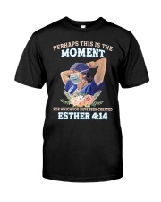 Perhaps This Is The Moment For Which You Have Been Created Esther 4:14 Nurse Shirt - Sweatshirt Hoodie Tank Top Long Sleeve Tee Shirt Available Classic T-Shirt front