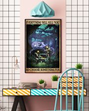 Everything Will Kill You So Choose Something Fun Poster 11x17 Poster lifestyle-poster-6