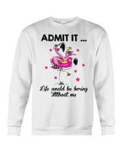 Flamingo admit it life would be boring without me Crewneck Sweatshirt front