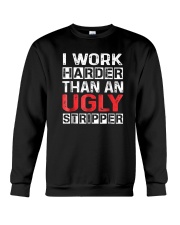 I Work Harder Than An Ugly Stripper Funny Quote Crewneck Sweatshirt thumbnail