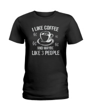 I Like Coffee And Maybe 3 People T-Shirt Great Gif Ladies T-Shirt thumbnail