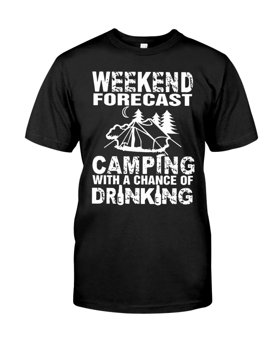 Weekend Forecast Camping With A Chance Of Drinking Classic T-Shirt