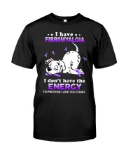 I HAVE FIBRO Classic T-Shirt front