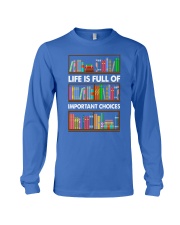 LIFE IS FULL OF IMPORTANT CHOICES Long Sleeve Tee tile