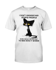 I DON'T UNDERSTAND STUPID PEOPLE Classic T-Shirt front