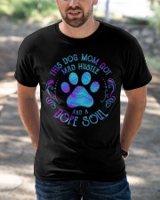 THIS DOG MOM GOT MAD HUSTLE AND A DOPE SOUL Classic T-Shirt apparel-classic-tshirt-lifestyle-front-50