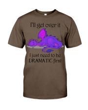 I'll GET OVER IT I JUST NEED TO BE DRAMATIC FIRST Classic T-Shirt tile