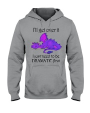 I'll GET OVER IT I JUST NEED TO BE DRAMATIC FIRST Hooded Sweatshirt tile