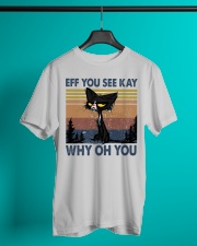 EFF YOU SEE KAY Classic T-Shirt lifestyle-mens-crewneck-front-3