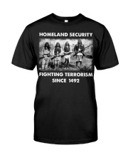 Homeland Security Fighting Terrorism Since 1492 Classic T-Shirt front