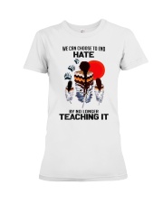 We Can Choose To End Hate By No Longer Teaching It Premium Fit Ladies Tee tile