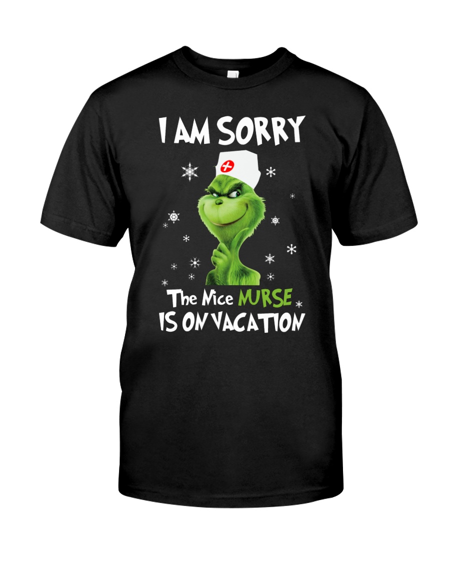 I Am Sorry - The Nice Nurse Is On Vacation Classic T-Shirt