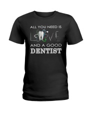 All you need is Love and a good Dentist Ladies T-Shirt thumbnail