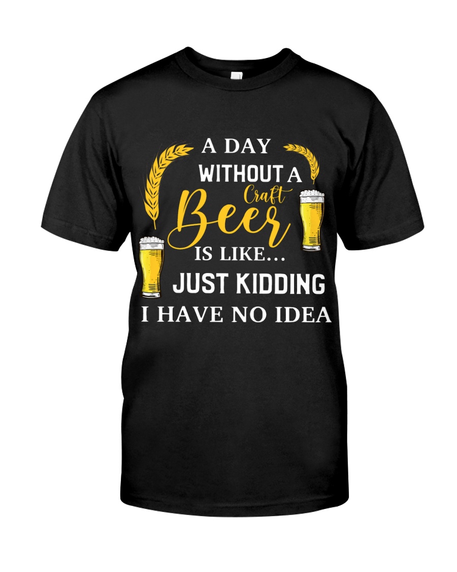 A Day Without A Craft Beer Classic T-Shirt