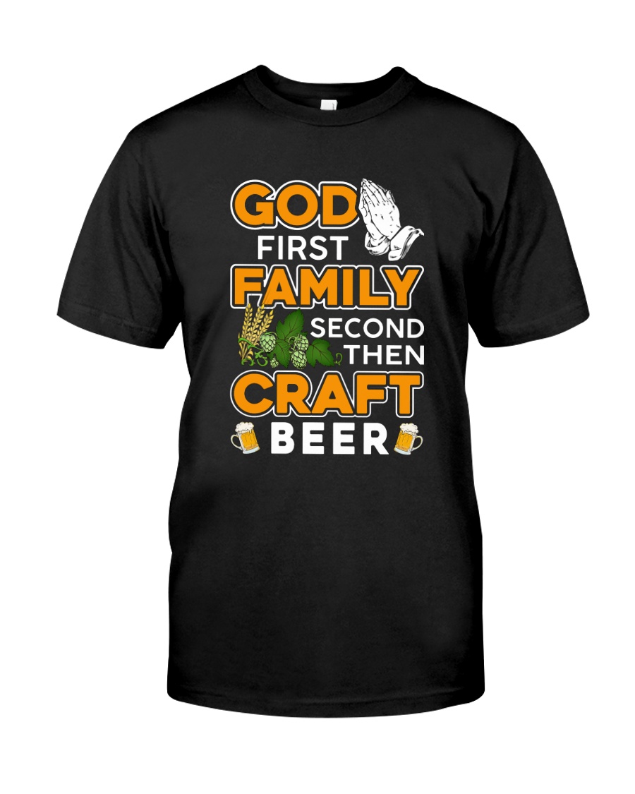 GOD FIRST FAMILY SECOND THEN CRAFT BEER Classic T-Shirt