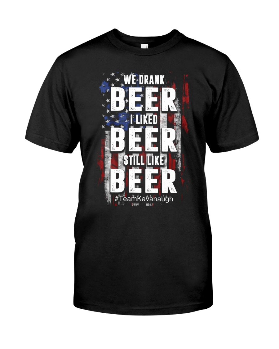 I LIKED BEER STILL LIKE BEER Classic T-Shirt