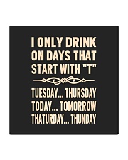 I ONLY DRINK ON DAYS THAT START WITH T Square Coaster thumbnail