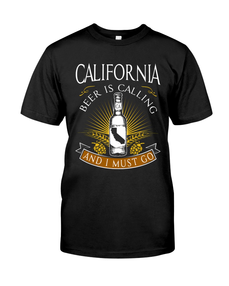 CALIFORNIA BEER IS CALLING AND I MUST GO Classic T-Shirt