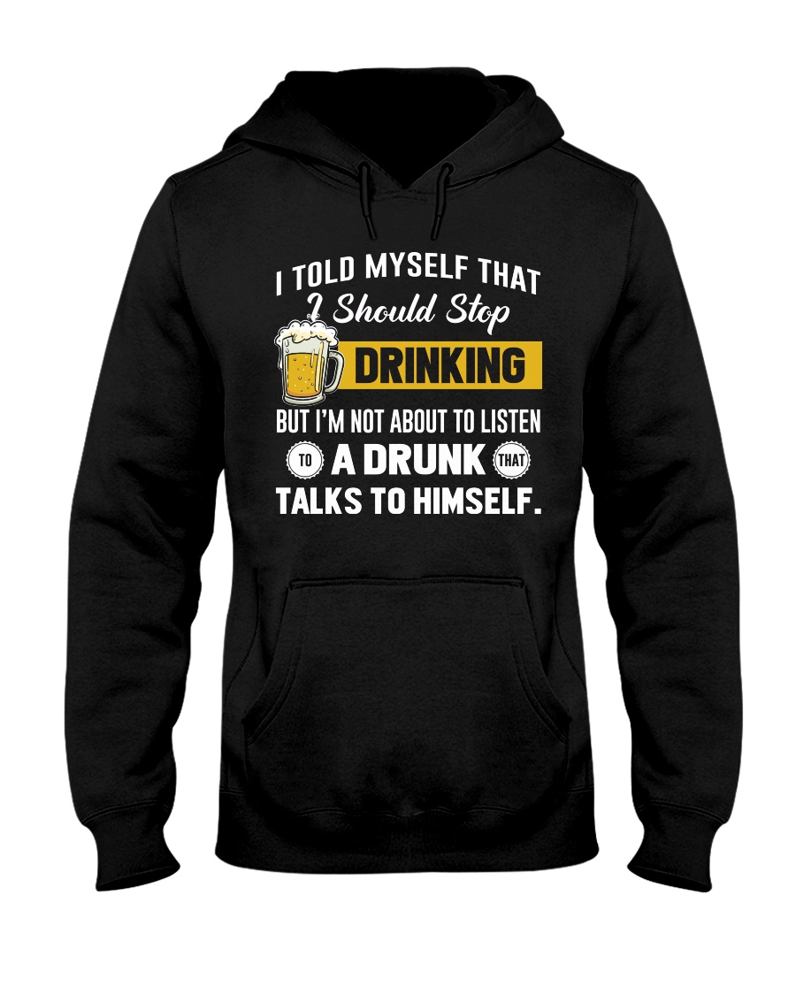 I should stop drinking Hooded Sweatshirt